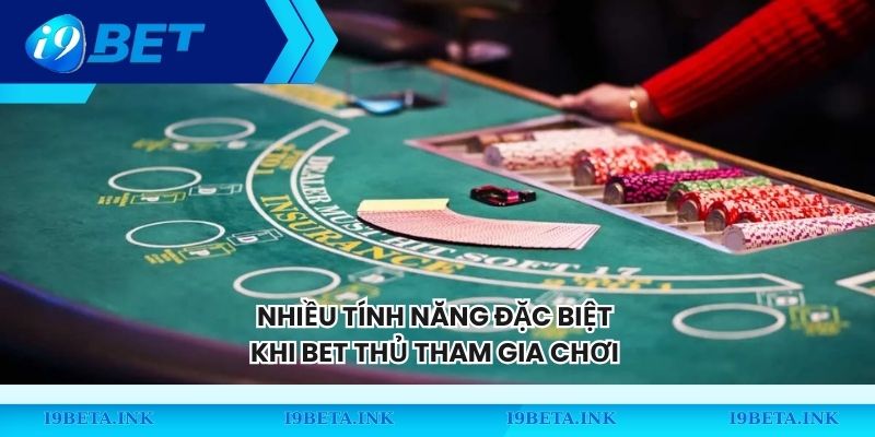 Nhiều tính năng đặc biệt khi bet thủ tham gia chơi 
