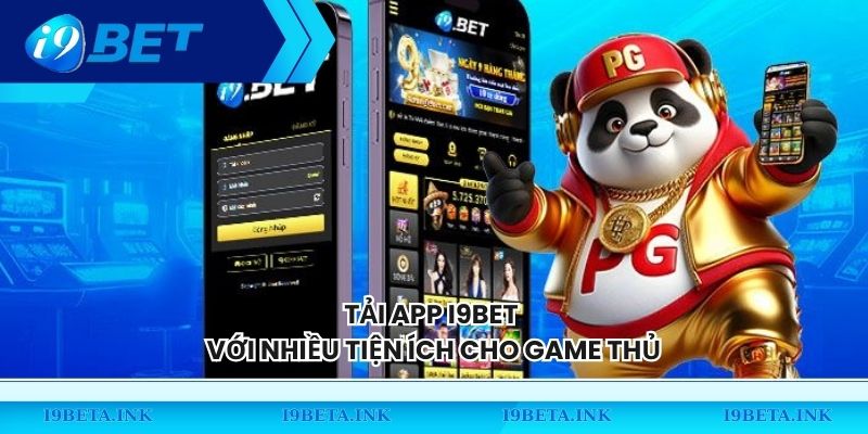 Tải app I9BET với nhiều tiện ích cho game thủ