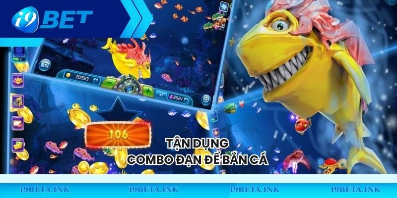 Tận dụng combo đạn để bắn cá